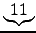 $ \underbrace{11}$