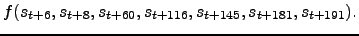 $\displaystyle f(s_{t+6}, s_{t+8}, s_{t+60}, s_{t+116} , s_{t+145},
s_{t+181}, s_{t+191}).$