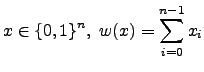 $\displaystyle x \in \{0,1\}^n,~w (x) = \sum_{i=0}^{n-1} x_i $